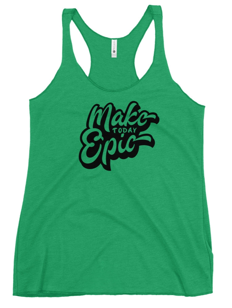 Make Today Epic Racerback Tank  34.00 bigkahunatshirts